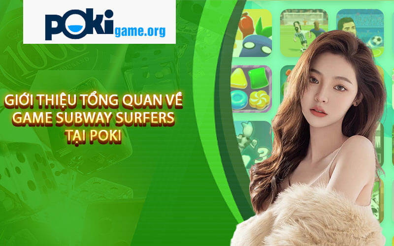 Giới Thiệu Tổng Quan Về Game Subway Surfers Tại Poki